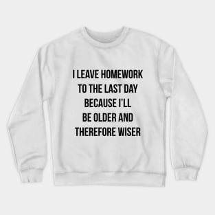 Funny Homework Shirt - Humor Saying for Teen Girls and Boys Crewneck Sweatshirt